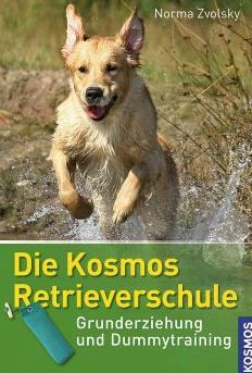 SALE/ Die Kosmos Retrieverschule: Grunderziehung und Dummytraining Author: Norma Zvolsky